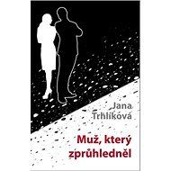 Muž, který zprůhledněl - Jana Trhlíková