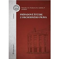 Prípadové štúdie z obchodného práva - Mojmír Mamojka; Mária Patakyová; Peter Lukáčka