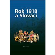Rok 1918 a Slováci - Ivan Mrva; Peter Mulík