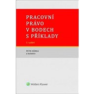 Pracovní právo v bodech s příklady - Petr Hůrka