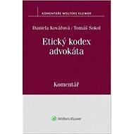 Etický kodex advokáta: Komentář - Daniela Kovářová; Tomáš Sokol