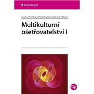 Multikulturní ošetřovatelství I - Kateřina Ivanová; Lenka Špirudová; Jana Kutnohorská