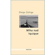 Mlha nad Iquique - Diego Zúniga; Ester Povýšilová