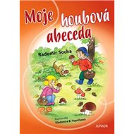 Moje houbová abeceda - Radomír Socha; Vladimíra Vopičková