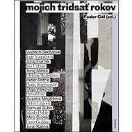 Mojich tridsať rokov - Fedor Gál