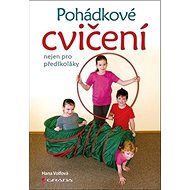 Pohádkové cvičení nejen pro předškoláky - Hana Volfová