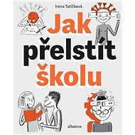 Jak přelstít školu - Irena Tatíčková
