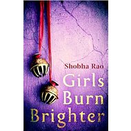 Girls Burn Brighter - Shobha Rao