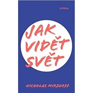Jak vidět svět - Nicholas Mirzoeff