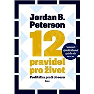 12 pravidel pro život: Protilátka proti chaosu - Jordan B. Peterson