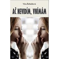 Ač nevidím, vnímám - Věra Řeháčková