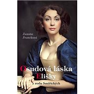 Osudová láska Elišky: z rodu Smiřických - Zuzana Francková