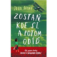 Zostaň, kde si, a potom odíď - John Boyne