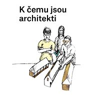 K čemu jsou architekti - Ondřej Dušek; Karolína Jirkalová