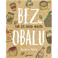 Bez obalu: Jak žít zero waste - Barbora Tlustá
