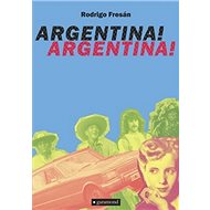 Argentina! Argentina! - Rodrigo Fresán