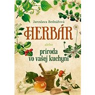 Herbár alebo príroda vo vašej kuchyni - Jaroslava Bednářová