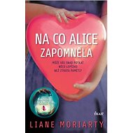 Na co Alice zapomněla - Liane Moriarty
