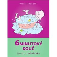 6minutový kouč Daruj si sebelásku - Pierre Franckh