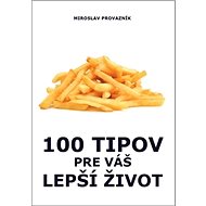100 tipov pre váš lepší život - Miroslav Provazník