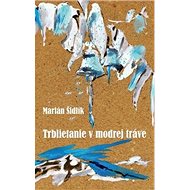 Trblietanie v modrej tráve - Marián Šidlík