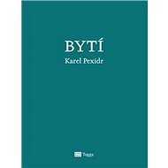 Bytí - Karel Pexidr