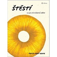 Štěstí: Co pro ně můžeme udělat - Nhat Hanh Thich