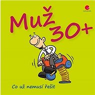 Muž 30+: Co už nemusí řešit - Michael Kernbach; Miguel Fernandez
