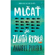 Mlčať je zlatá rybka - Annabel Pitcher