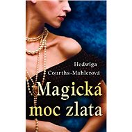 Magická moc zlata - Hedwiga Courths-Mahlerová