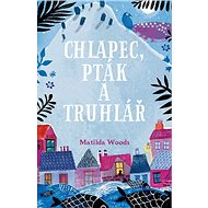 Chlapec, pták a truhlář - Matilda Woods; Aneska Allepuz