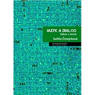 Jazyk a dialog: Výbor z textů - Světla Čmejrková
