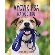 Výcvik psa na vodítku: Krok za krokem - Leo Busch