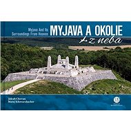 Myjava a okolie z neba: Myjava and Its Surroundings From Heaven - Jakub Chovan; Matej Schwarzbacher