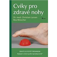 Cviky pro zdravé nohy - Christian Larsen; Bea Miescher