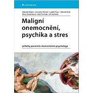 Maligní onemocnění, psychika a stres - Zdeněk Adam; Jeroným Klimeš