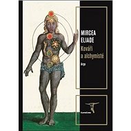 Kováři a alchymisté - Mircea Eliade