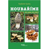 Houbaříme od jara do zimy - Radomír Socha