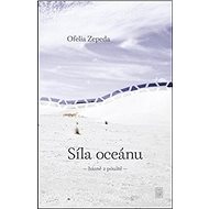 Síla oceánu: básně z pouště - Ofélia Zepeda; Daniela Simon; Ivana Klíma