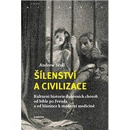Šílenství a civilizace - Andrew Scull