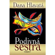 Podivná sestra - Dana Hlavatá