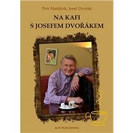 Na kafi s Josefem Dvořákem - Petr Matějček; Josef Dvořák