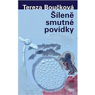 Šíleně smutné povídky - Tereza Boučková