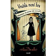 Vražda není hra: Případ Flavie de Luce - Alan Bradley