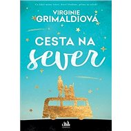 Cesta na sever - Virginie Grimaldi