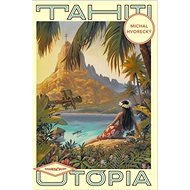 Tahiti Utópia - Michal Hvorecký