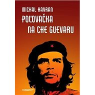 Poľovačka na Che Guevaru - Michal Havran st.