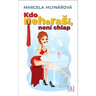 Kdo neharaší, není chlap - Marcela Mlynářová