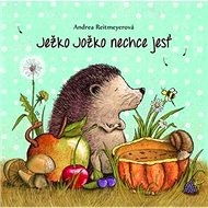 Ježko Jožko nechce jesť - Andrea Reitmeyerová