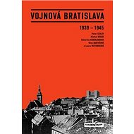 Vojnová Bratislava: 1939 - 1945 - Nina Bartošová; Katarína Haberlandová; Nina Pastoreková
